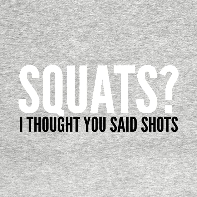 Squats? I Thought You Said Shots by bargainbuysupply1